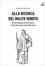 51071 - Cadeddu, L. - Alla ricerca del milite ignoto. Aquileia, Redipuglia, Altare della Patria, i luoghi della memoria e dell'identita' italiana