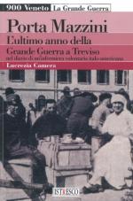51092 - Camera, L. - Porta Mazzini. L'ultimo anno della Grande Guerra a Treviso nel diario di un'infermiera volontaria italo-americana