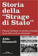 51143 - Giannuli, A. - Storia della 'Strage di Stato'. Piazza Fontana: la strana vicenda di un libro e di un attentato