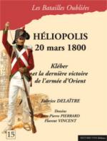 51182 - Delaitre-Vincent, F.-F. - Batailles Oubliees 15: Heliopolis 20 mars 1800. Kleber et la derniere victoire de l'Armee d'Orient