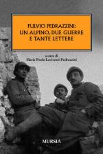 51202 - Lavizzari Pedrazzini, M.P. cur - Fulvio Pedrazzini: un alpino, due guerre e tante lettere 