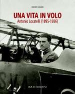 51216 - Chiarini, R. - Vita in volo. Antonio Locatelli 1895-1936 (Una)