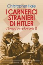 51222 - Hale, C. - Carnefici stranieri di Hitler. L'Europa complice delle SS (I)