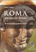 51262 - Galiano, P. - Roma prima di Roma. Metastoria della tradizione italica