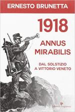 51274 - Brunetta, E. - 1918 Annus mirabilis. Dal Solstizio a Vittorio Veneto