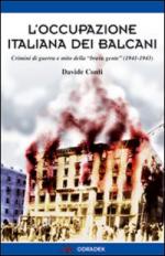 51333 - Conti, D. - Occupazione italiana dei Balcani. Crimini di guerra e mito della brava gente 1940-1943 (L')