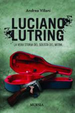 51343 - Villani, A. - Luciano Lutring. La vera storia del solista del mitra