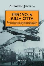 51344 - Quatela, A. - Pippo vola sulla citta'. Ricordi, racconti e testimonianze di bambini e ragazzi tra Fascismo, guerra e Resistenza