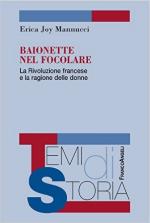 51455 - Mannucci, E.J. - Baionette nel focolare. La Rivoluzione francese e la ragione delle donne