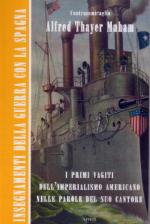 51466 - Mahan, A.T. - Insegnamenti della guerra con la Spagna. I primi vagiti dell'imperialismo americano nelle parole del suo cantore