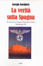 51467 - Goebbels, J.P. - Verita' sulla Spagna. Discorso tenuto al Congresso Nazionale del Partito. Norimberga 1937 (La)