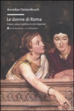 51480 - Freisenbruch, A. - Donne di Roma. Potere, sesso e politica in eta' imperiale (Le)