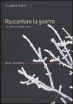 51481 - Corni, G. - Raccontare la guerra. La memoria organizzata