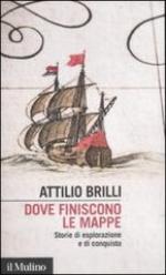 51485 - Brilli, A. - Dove finiscono le mappe. Storie di esplorazioni e di conquiste