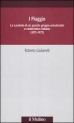 51496 - Giulianelli, R. - Piaggio. La parabola di un grande gruppo armatoriale e cantieristico italiano 1875-1972 (I)