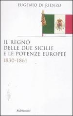 51508 - Di Rienzo, E. - Regno delle Due Sicilie e le potenze europee 1830-1861 (Il)