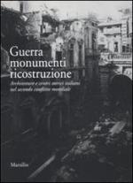 51509 - De Stefani, L. cur - Guerra, monumenti, ricostruzione. Architetture e centri storici italiani nel secondo conflitto mondiale