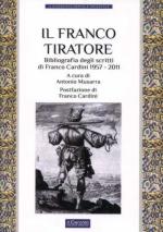 51522 - Musarra, A. cur - Franco tiratore. Bibliografia degli scritti di Franco Cardini 1957-2011 (Il)