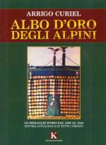 51539 - Curiel, A. - Albo d'oro degli Alpini. Le Medaglie d'Oro dal 1895 al 1945. Sintesi antologica di tutti i fronti