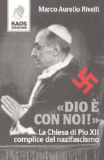 51616 - Rivelli, M.A. - Dio e' con noi! La Chiesa di Pio XII complice del nazifascismo 