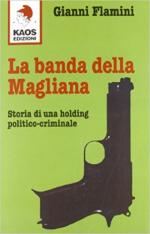 51620 - Flamini, G. - Banda della Magliana. Storia di una holding politico-criminale (La)