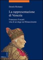 51644 - Romano, D. - Rappresentazione di Venezia. Francesco Foscari, vita di un doge nel Rinascimento (La)