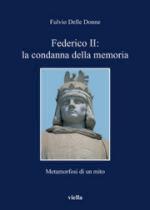 51646 - Delle Donne, F. - Federico II: la condanna della memoria. Metamorfosi di un mito