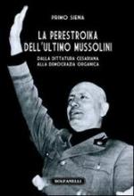 51665 - Siena, P. - Perestroika dell'ultimo Mussolini. Dalla dittatura cesariana alla democrazia organica (La)