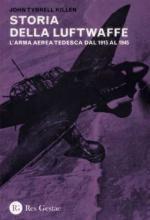 51666 - Killen, J.T. - Storia della Luftwaffe. L'arma aerea tedesca dal 1915 al 1945