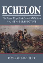 51743 - Bancroft, J.W. - Echelon. The Light Brigade Action at Balaclava: a New Perspective