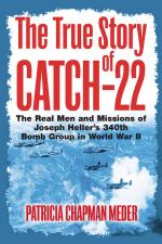 51762 - Chapman Meder, P. - True Story of Catch 22. The Real Men and Missions of Joseph Heller's 340th Bomb Group in World War II (The)