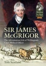 51765 - Scotland, T. - Sir James McGrigor. The Adventurous Life of Wellington's Chief Medical Officer