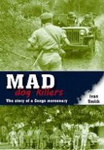 51777 - Smith, I. - Mad Dog Killers. The Story of a Congo Mercenary