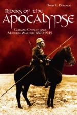 51792 - Dorondo, D.R. - Riders of the Apocalypse. German Cavalry and Modern Warfare, 1870-1945