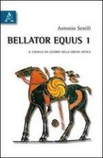 51858 - Sestili, A. - Bellator Equus Vol 1. Il cavallo da guerra nella Grecia antica