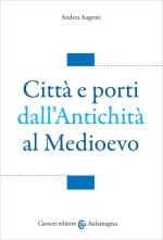 51864 - Augenti, A. - Citta' e porti dall'antichita' al Medioevo