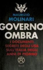 51875 - Molinari, M. - Governo ombra. I documenti segreti degli USA sull'Italia degli anni di piombo