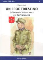 51930 - Lombardi, F. - Eroe triestino. Fabio Carniel nelle lettere e nel diario di guerra (Un)