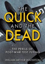 51952 - Waterton, W.A. - Quick and the Dead. The Perils of Post-War Test Flying (The)
