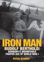 51955 - Kilduff, P. - Iron Man. Rudolf Berthold: Germany's Indomitable Fighter Ace of WWI