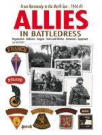 52031 - Bouchery, J. - Allies in Battledress. From Normandy to the North Sea 1944-45. Organisation, Uniforms, Insigna, Tanks and Vehicles, Armament, Equipment 