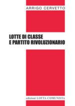 52046 - Cervetto, A. - Lotte di classe e partito rivoluzionario