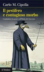 52059 - Cipolla, C.M. - Pestifero e contagioso morbo. Combattere la peste nell'Italia del Seicento (Il)