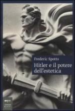 52064 - Spotts, F. - Hitler e il potere dell'estetica