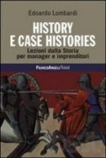 52067 - Lombardi, E. - History e Case Histories. Lezioni dalla storia per manager e imprenditori