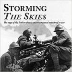 52118 - AAVV,  - Storming the skies. The saga of the Italian front: unconventional aspects of a war. Catalogo della mostra (Londra, 2018)