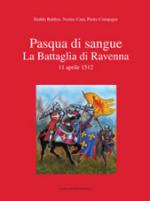 52162 - Baldini-Cani-Compagni, E.-N.-P. - Pasqua di sangue. La battaglia di Ravenna 11 aprile 1512