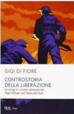 52164 - Di Fiore, G. - Controstoria della Liberazione. Le stragi e i crimini dimenticati degli alleati nell'Italia del Sud