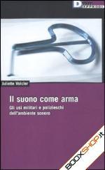 52168 - Volcler, J. - Suono come arma. Gli usi militari e polizieschi dell'ambiente sonoro  (Il)