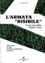 52229 - Rossi, A. - Armata 'risibile'. Il racconto della 'bassa' forza. Dalla Piana di Gela all'ultima insanguinata primavera (L')